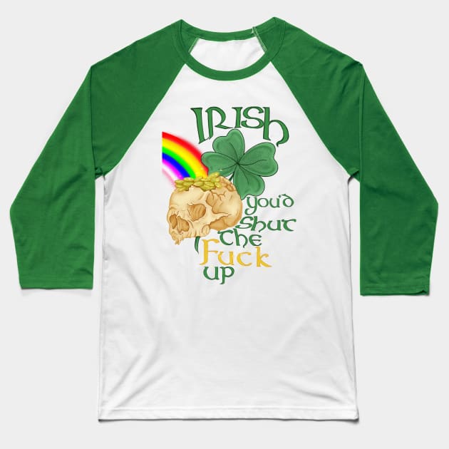 Irish you'd shut the fuck up Baseball T-Shirt by WolfCommander